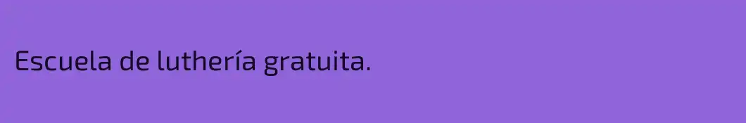 Escuela de luthería gratuita.